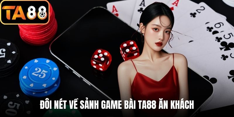 Đôi nét về sảnh game bài TA88 ăn khách